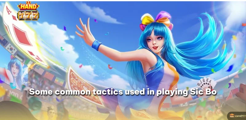 Some common tactics used in playing Sic Bo