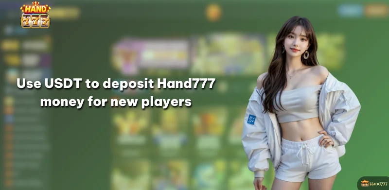 Use USDT to deposit Hand777 money for new players