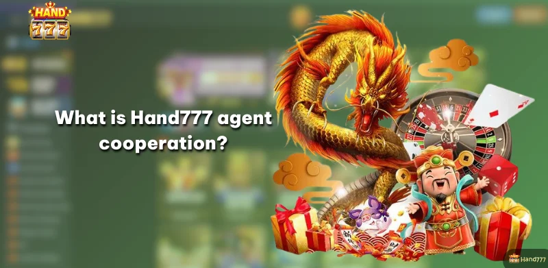 What is Hand777 agent cooperation?