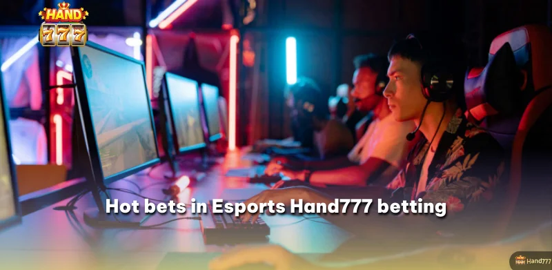 Hot bets in Esports Hand777 betting