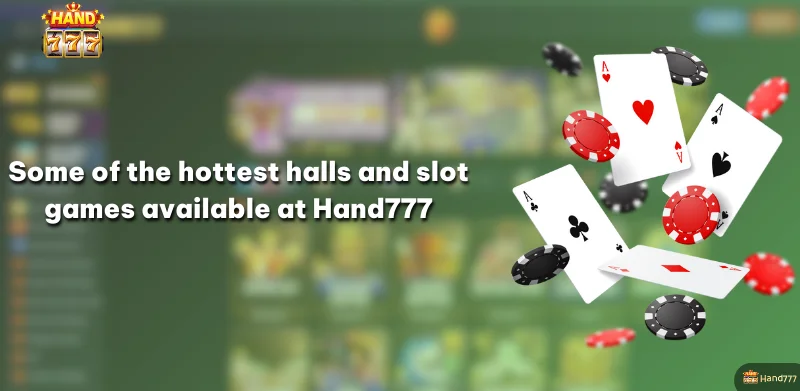 Some of the hottest halls and slot games available at Hand777