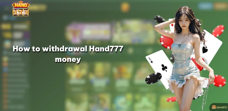 How to withdrawal Hand777 money from your account very quickly