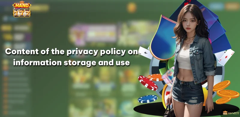 Content of the privacy policy on information storage and use