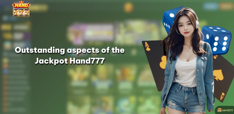 Outstanding aspects of the Jackpot Hand777