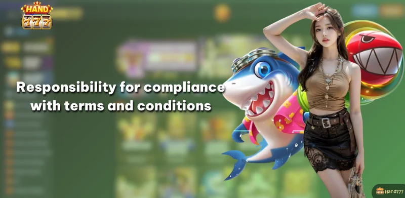 Responsibility for compliance with terms and conditions