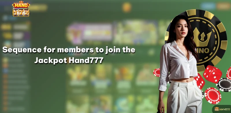 Sequence for members to join the Jackpot Hand777