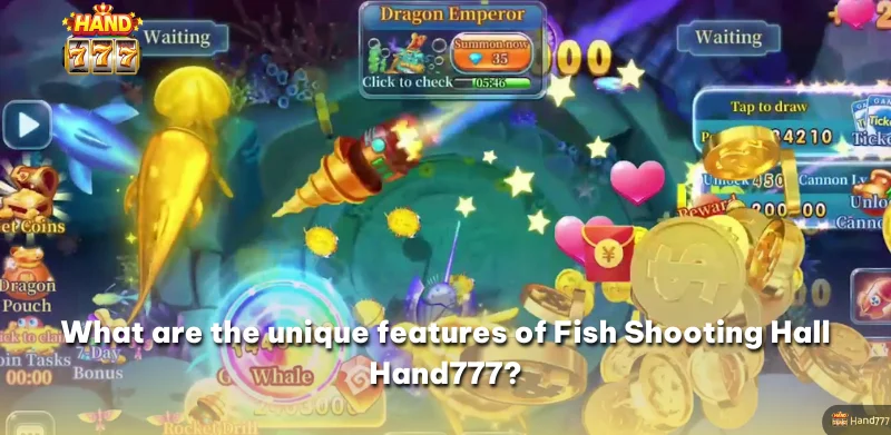 What are the unique features of  Fish Shooting Hall Hand777?