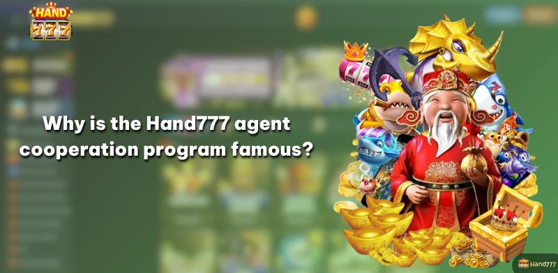 Why is the Hand777 agent cooperation program famous?